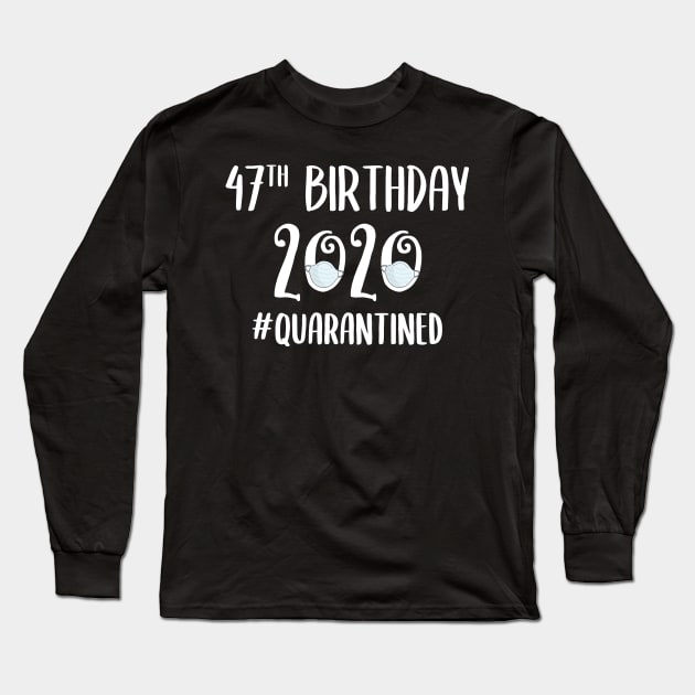 47th Birthday 2020 Quarantined Long Sleeve T-Shirt by quaranteen